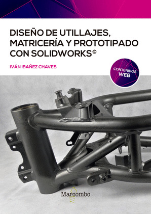 DISEÑO DE UTILLAJES, MATRICERIA Y PROTOTIPADO CON SOLIDWORKS