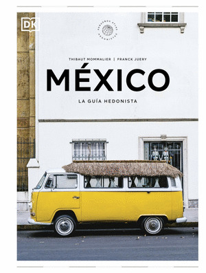 MÉXICO. LA GUÍA HEDONISTA DORLING KINDERSLEY (2025)