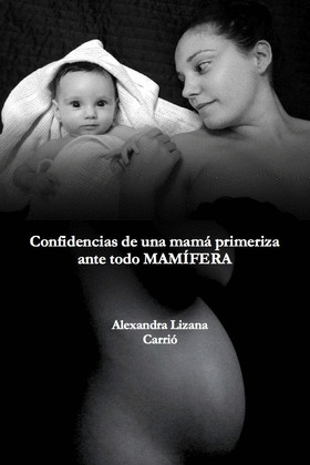 CONFIDENCIAS DE UNA MAMÁ PRIMERIZA, ANTE TODO MAMÍFERA
