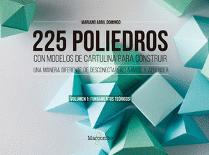 225 POLIEDROS CON MODELOS DE CARTULINA PARA CONSTRUIR. VOLUMEN 1: FUNDAMENTOS TEÓRICOS