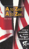 A TO ZED, A TO ZEE. A GUIDE DIFF.BETWEEN BRITISH & AMERICAN