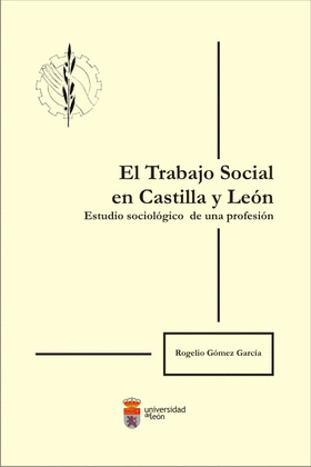 EL TRABAJO SOCIAL EN CASTILLA Y LEÓN. ESTUDIO SOCIOLÓGICO DE UNA PROFESIÓN