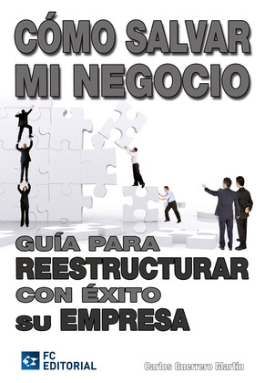 COMO SALVAR MI NEGOCIO. GUIA PARA REESTRUCTURAR EXITO EMPRES