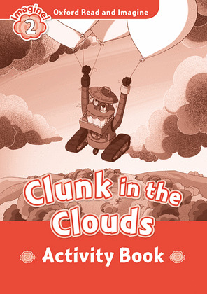 OXFORD READ AND IMAGINE 2. CLUNK IN THE CLOUDS ACTIVITY BOOK