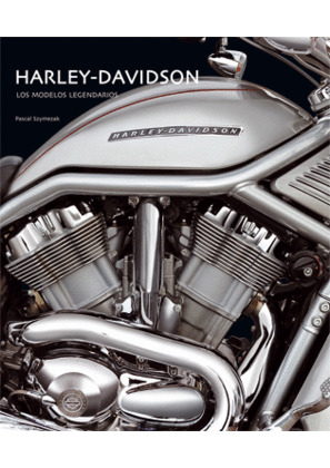 HARLEY DAVIDSON : LOS MODELOS LEGENDARIOS