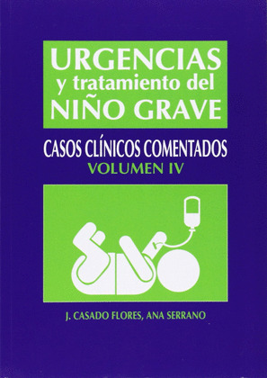URGENCIAS Y TRATAMIENTO DEL NIÑO GRAVE. CASOS CLINICOS COMENTADOS -IV-