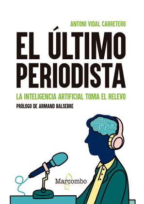 EL ÚLTIMO PERIODISTA. LA INTELIGENCIA ARTIFICIAL TOMA EL RELEVO