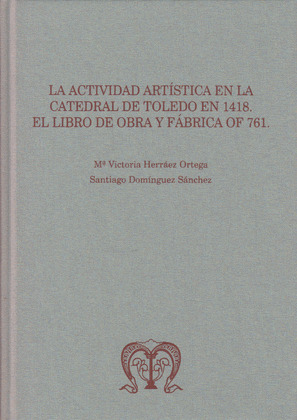 LA ACTIVIDAD ARTISTICA EN LA CATEDRAL DE TOLEDO EN 1418: EL LIBRO DE OBRA Y FABR