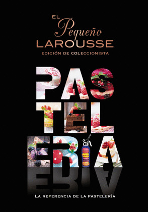 PEQUEÑO LAROUSSE DE LA PASTELERÍA, EL (EDICIÓN COLECCIONISTA)