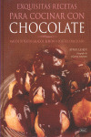 CHOCOLATE, EXQUISITAS RECETAS PARA COCINAR CON