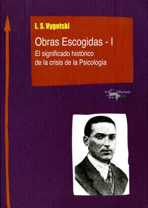OBRAS ESCOGIDAS - I: EL SIGNIFICADO HISTORICO DE LA CRISIS DE LA PSICOLOGIA