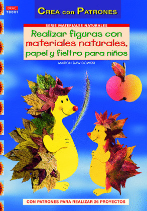 REALIZAR FIGURAS CON MATERIALES NATURALES, PAPEL, CARTON Y FIELTRO PARA NIÑOS.