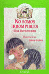 NO SOMOS IRROMPIBLES