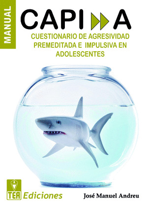 CAPI-A. CUESTIONARIO DE AGRESIVIDAD PREMEDITADA E IMPULSIVA EN ADOLESCENTES