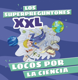 SUPERPREGUNTONES XXL. LOCOS POR LA CIENCIA