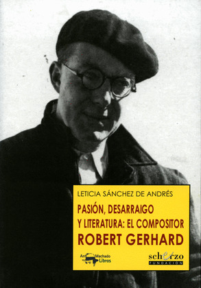 PASION, DESARRAIGO Y LITERATURA: EL COMPOSITOR ROBERT GERHARD