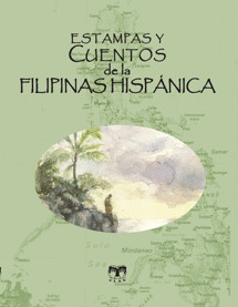 ESTAMPAS Y CUENTOS DE LA FILIPINAS HISPÁNICA