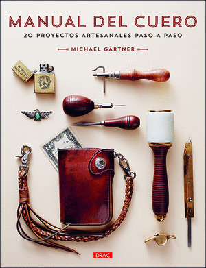 MANUAL DE CUERO - 20 PROYECTOS ARTESANALES PASO A PASO