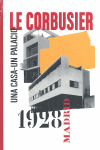 LE CORBUSIER MADRID 1928: UNA CASA. UN PALACIO
