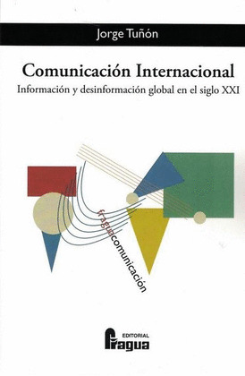 COMUNICACION INTERNACIONAL. INFORMACION Y DESINFORMACION GLOBAL EN EL SIGLO XXI