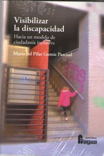 VISIBILIZAR LA DISCAPACIDAD. HACIA UN MODELO DE CIUDADANIA INCLUSIVA
