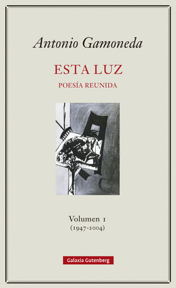 ESTA LUZ. POESÍA REUNIDA. VOLUMEN I (1947-2004)