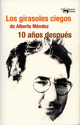 GIRASOLES CIEGOS DE ALBERTO MÉNDEZ 10 AÑOS DESPUÉS, LOS