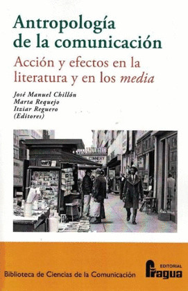 ANTROPOLOGIA DE LA COMUNICACION. ACCION Y EFECTOS EN LA LITERATURA Y EN LOS MEDI