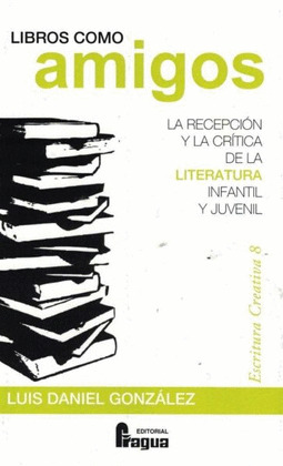 LIBROS COMO AMIGOS. LA RECEPCIÓN Y LA CRÍTICA DE LA LITERATURA INFANTIL Y JUVENI