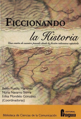 FICCIONANDO LA HISTORIA UNA VISION DE NUESTRO PASADO DESDE