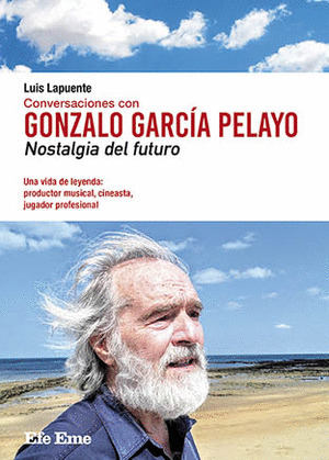 CONVERSACIONES CON GONZALO GARCIA PELAYO. NOSTALGIA DEL FUTURO