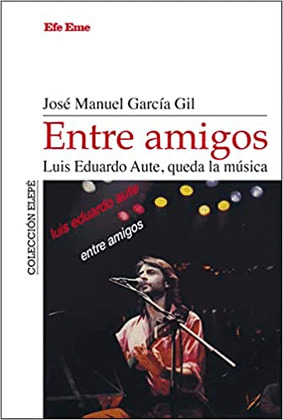 ENTRE AMIGOS. LUIS EDUARDO AUTE, QUEDA LA MÚSICA