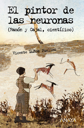 PINTOR DE LAS NEURONAS, EL  (RAMÓN Y CAJAL, CIENTÍFICO)