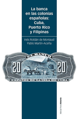 LA BANCA EN LAS COLONIAS ESPAÑOLAS: CUBA, PUERTO RICO Y FILIPINAS