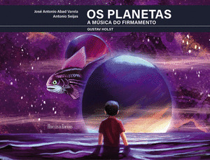OS PLANETAS. A MÚSICA DO FIRMAMENTO, DE GUSTAV HOLST
