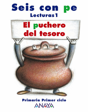 EL PUCHERO DEL TESORO, 1º PRIMARIA. LECTURAS. SEIS CON PE (2007)