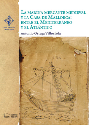 LA MARINA MERCANTE MEDIEVAL Y LA CASA DE MALLORCA: ENTRE EL MEDITERRÁNEO Y EL AT