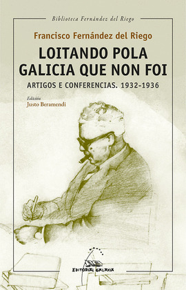 LOITANDO POLA GALICIA QUE NON FOI. ARTIGOS E CONFERENCIAS. 1932-1936