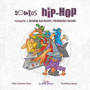 SOMOS HIP-HOP: FUNDAMENTOS DO BREAKING, RAP, GRAFFITI, TURNTABLISM E BEATBOX