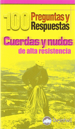 CUERDAS Y NUDOS DE ALTA TENSION. 100 PREGUNTAS Y RESPUESTAS