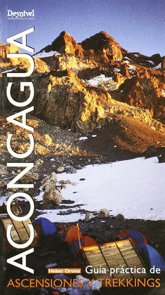 ACONCAGUA -GUIA PRACTICA DE ASCENSIONES Y TREKKINGS