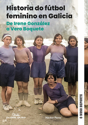 HISTORIA DO FUTBOL FEMININO EN GALICIA. DE IRENE GONZÁLEZ A VERO BOQUETE