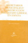 SECRETARIOS MUNICIPALES Y CONSTRUCCION DEL ESTADO LIBERAL EN ESPAÑA