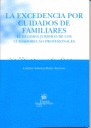 EXCEDENCIA POR CUIDADOS DE FAMILIARES, LA : EL RÉGIMEN JURÍDICO DE LOS CUIDADORES NO PROFESIONALES