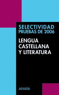 LENGUA CASTELLANA Y LITERATURA. SELECTIVIDAD, PRUEBAS DE 2006