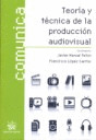 TEORÍA Y TÉCNICA DE LA PRODUCCIÓN AUDIOVISUAL