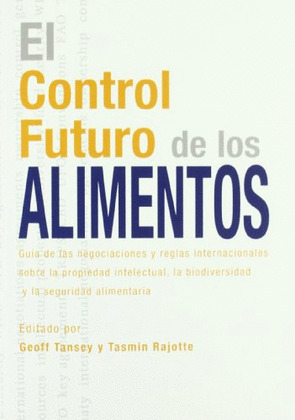 CONTROL FUTURO DE LOS ALIMENTOS, EL. GUIA DE LAS NEGOCIACIONES Y REGLAS INTERNAC
