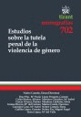 ESTUDIOS SOBRE LA TUTELA PENAL DE LA VIOLENCIA DE GENERO