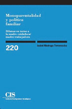 MONOPARENTALIDAD Y POLÍTICA FAMILIAR: DILEMAS EN TORNO A LA MADRE CUIDADORA/MADRE TRABAJADORA