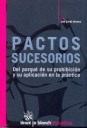 PACTOS SUCESORIOS. DEL PORQUE DE SU PROHIBICION Y SUS APLICACION EN LA PRACTICA